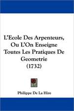 L'Ecole Des Arpenteurs, Ou L'On Enseigne Toutes Les Pratiques De Geometrie (1732)