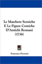 Le Maschere Sceniche E Le Figure Comiche D'Antichi Romani (1736)