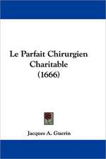 Le Parfait Chirurgien Charitable (1666)