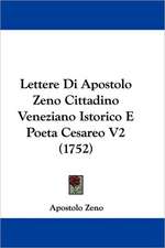 Lettere Di Apostolo Zeno Cittadino Veneziano Istorico E Poeta Cesareo V2 (1752)