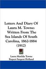 Letters And Diary Of Laura M. Towne