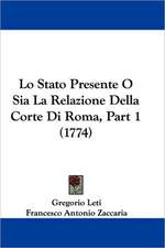 Lo Stato Presente O Sia La Relazione Della Corte Di Roma, Part 1 (1774)