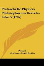 Plutarchi De Physicis Philosophorum Decretis Libri 5 (1787)