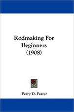 Rodmaking For Beginners (1908)