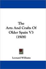 The Arts And Crafts Of Older Spain V3 (1908)