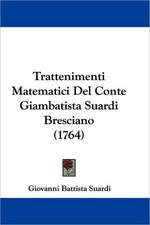 Trattenimenti Matematici Del Conte Giambatista Suardi Bresciano (1764)