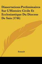 Dissertations Preliminaires Sur L'Histoire Civile Et Ecclesiastique Du Diocese De Sais (1746)