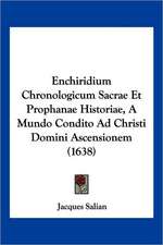 Enchiridium Chronologicum Sacrae Et Prophanae Historiae, A Mundo Condito Ad Christi Domini Ascensionem (1638)