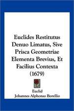 Euclides Restitutus Denuo Limatus, Sive Prisca Geometriae Elementa Brevius, Et Facilius Contexta (1679)