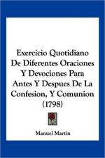 Exercicio Quotidiano De Diferentes Oraciones Y Devociones Para Antes Y Despues De La Confesion, Y Comunion (1798)