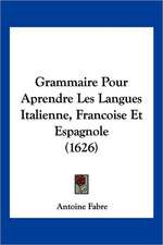 Grammaire Pour Aprendre Les Langues Italienne, Francoise Et Espagnole (1626)