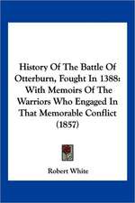 History Of The Battle Of Otterburn, Fought In 1388