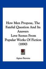 How Men Propose, The Fateful Question And Its Answer