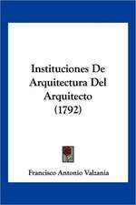 Instituciones De Arquitectura Del Arquitecto (1792)