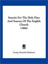 Introits For The Holy Days And Seasons Of The English Church (1866)