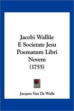 Jacobi Walliie E Societate Jesu Poematum Libri Novem (1755)