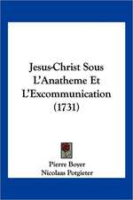 Jesus-Christ Sous L'Anatheme Et L'Excommunication (1731)