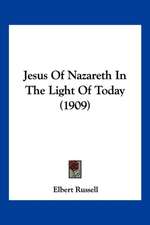 Jesus Of Nazareth In The Light Of Today (1909)