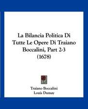 La Bilancia Politica Di Tutte Le Opere Di Traiano Boccalini, Part 2-3 (1678)