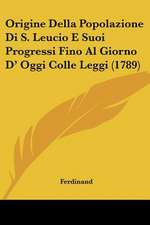 Origine Della Popolazione Di S. Leucio E Suoi Progressi Fino Al Giorno D' Oggi Colle Leggi (1789)