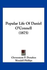 Popular Life Of Daniel O'Connell (1875)