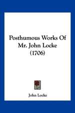 Posthumous Works Of Mr. John Locke (1706)