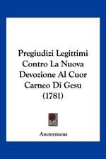 Pregiudizi Legittimi Contro La Nuova Devozione Al Cuor Carneo Di Gesu (1781)