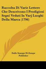 Raccolta Di Varie Lettere Che Descrivono I Prodigiosi Segni Veduti In Varj Luoghi Della Marca (1796)