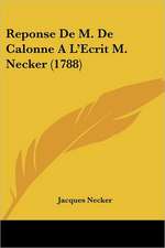 Reponse De M. De Calonne A L'Ecrit M. Necker (1788)