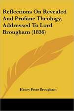 Reflections On Revealed And Profane Theology, Addressed To Lord Brougham (1836)