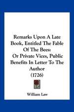 Remarks Upon A Late Book, Entitled The Fable Of The Bees