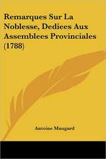 Remarques Sur La Noblesse, Dediees Aux Assemblees Provinciales (1788)