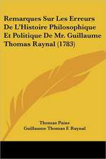 Remarques Sur Les Erreurs De L'Histoire Philosophique Et Politique De Mr. Guillaume Thomas Raynal (1783)