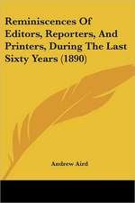 Reminiscences Of Editors, Reporters, And Printers, During The Last Sixty Years (1890)