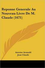 Reponse Generale Au Nouveau Livre De M. Claude (1671)