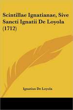 Scintillae Ignatianae, Sive Sancti Ignatii De Loyola (1712)