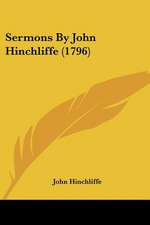 Sermons By John Hinchliffe (1796)