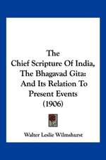 The Chief Scripture Of India, The Bhagavad Gita