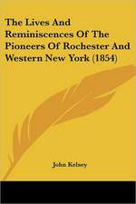 The Lives And Reminiscences Of The Pioneers Of Rochester And Western New York (1854)