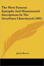 The Most Famous Epitaphs And Monumental Inscriptions In The Greyfriars Churchyard (1901)