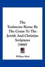 The Testimony Borne By The Coran To The Jewish And Christian Scriptures (1860)