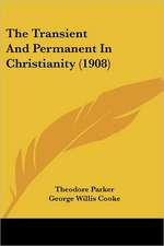 The Transient And Permanent In Christianity (1908)