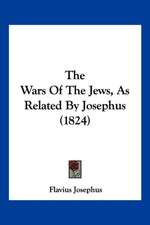 The Wars Of The Jews, As Related By Josephus (1824)