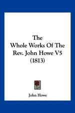 The Whole Works Of The Rev. John Howe V5 (1813)