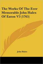 The Works Of The Ever Memorable John Hales Of Eaton V3 (1765)