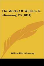 The Works Of William E. Channing V3 (1841)