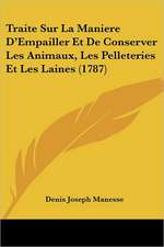 Traite Sur La Maniere D'Empailler Et De Conserver Les Animaux, Les Pelleteries Et Les Laines (1787)