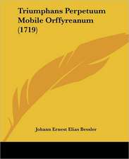 Triumphans Perpetuum Mobile Orffyreanum (1719)