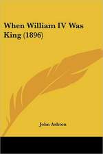 When William IV Was King (1896)