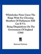 Whitelockes Notes Upon The Kings Writt For Choosing Members Of Parliament XIII Car II V1